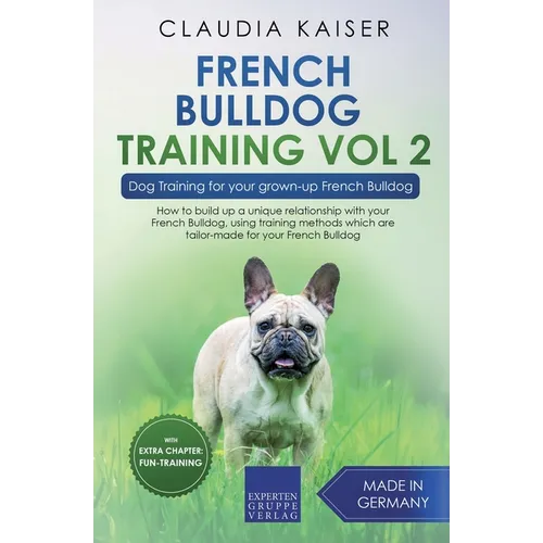 French Bulldog Training Vol 2 - Dog Training for Your Grown-up French Bulldog