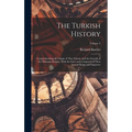 The Turkish History: Comprehending the Origin of That Nation, and the Growth of the Othoman Empire, With the Lives and Conquests of Their S