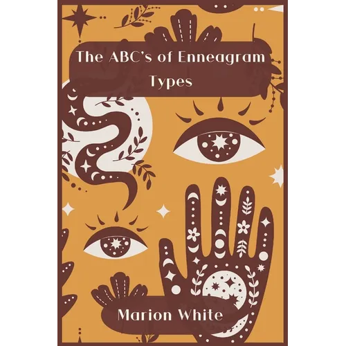 The ABC's of Enneagram Types: Learn how to improve your friendly and loving relationships. Understanding who you are, growing spiritually and findin