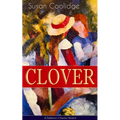 CLOVER (Children's Classics Series): The Wonderful Adventures of Katy Carr's Sister in Colorado