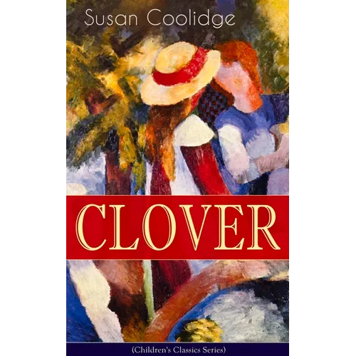 CLOVER (Children's Classics Series): The Wonderful Adventures of Katy Carr's Sister in Colorado