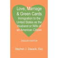Love, Marriage & Green Cards: Immigration to the United States as the Husband or Wife of an American Citizen