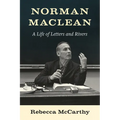 Norman MacLean: A Life of Letters and Rivers
