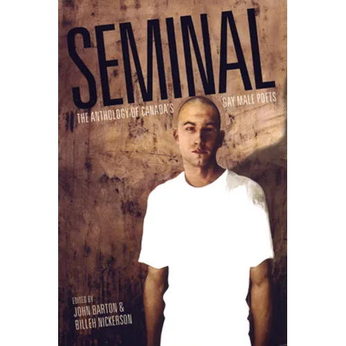 Seminal: The Anthology of Canada's Gay Male Poets