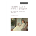 Domestic Space in France and Belgium: Art, Literature and Design, 1850-1920