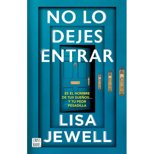 No Lo Dejes Entrar: Es El Hombre de Tus Sueños... Y Tu Peor Pesadilla (Novela) / Don't Let Him in (a Novel)