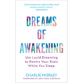 Dreams of Awakening (Revised Edition): Use Lucid Dreaming to Rewire Your Brain While You Sleep