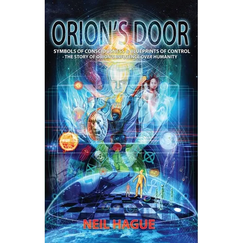 Orion's Door: Symbols of Consciousness & Blueprints of Control - The Story of Orion's Influence Over Humanity