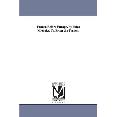 France Before Europe. by Jules Michelet. Tr. From the French.