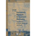 Asymptotic Methods in Quantum Mechanics: Application to Atoms, Molecules and Nuclei