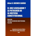 El juez legislador y la patología de la justicia constitucional. Tomo XIV. Colección Tratado de Derecho Constitucional