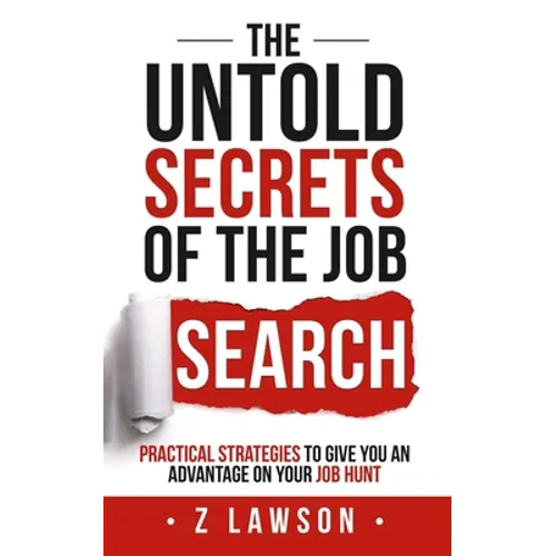 The Untold Secrets of the Job Search: Practical strategies to give you an advantage on your job hunt - Paperback