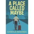 A Place Called Maybe