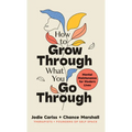 How to Grow Through What You Go Through