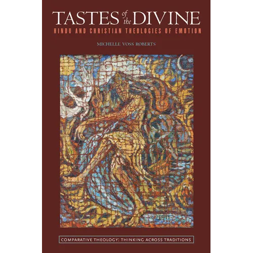 Tastes of the Divine: Hindu and Christian Theologies of Emotion