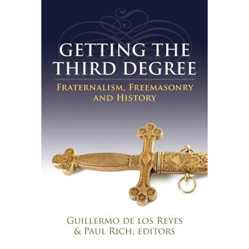 Getting the Third Degree: Fraternalism, Freemasonry and History - Paperback