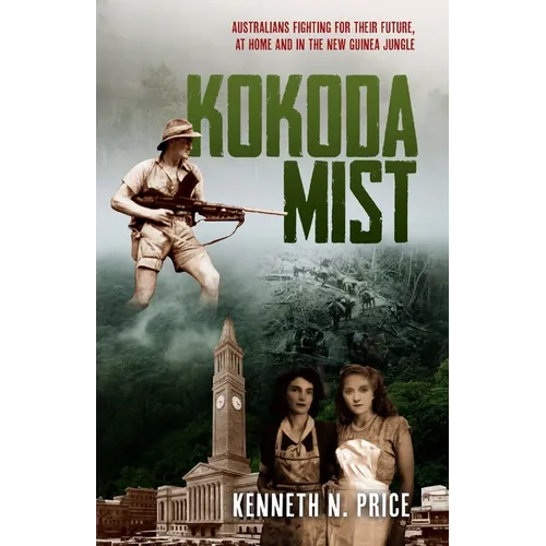 Kokoda Mist: Australians fighting for their future, at home and in the New Guinea jungle