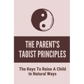 The Parent's Taoist Principles: The Keys To Raise A Child In Natural Ways: Meditation For Mother And Child