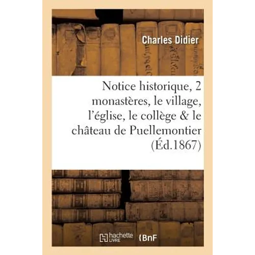 Notice Historique Sur Les Deux Monastères, Le Village, l'Église, Le Collège Et Le Château de: Puellemontier, Suivie d'Une Courte Notice Sur l'Abbaye d