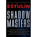 Shadow Masters: How Governments and Their Intelligence Agencies Are Working with Drug Dealers and Terrorists for Mutual Benefit and Profit