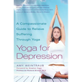 Yoga for Depression: A Compassionate Guide to Relieve Suffering Through Yoga