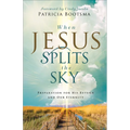 When Jesus Splits the Sky: Preparation for His Return and Our Eternity