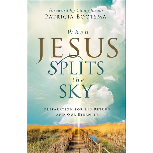 When Jesus Splits the Sky: Preparation for His Return and Our Eternity