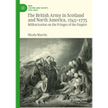 The British Army in Scotland and North America, 1745-1775: Militarisation on the Fringes of the Empire