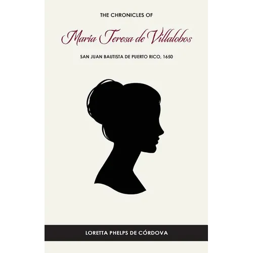 The Chronicles of María Teresa de Villalobos: San Juan Bautista de Puerto Rico, 1650