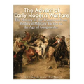 The Advent of Early Modern Warfare: The History of the Transition from Medieval Military Tactics to the Age of Gunpowder