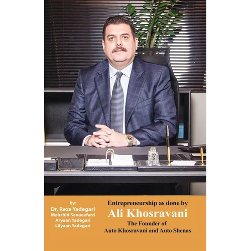 Entrepreneurship as done by Ali Khosravani: The Founder of Auto Khosravani and Auto shenas (Iranian Great Entrepreneurs)