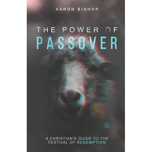 The Power of Passover: A Christian's Guide to the Festival of Redemption