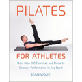 Pilates for Athletes: More Than 200 Exercises and Flows to Improve Performance in Any Sport