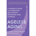 Ageless Aging: A Woman's Guide to Increasing Healthspan, Brainspan, and Lifespan