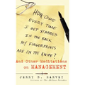 How Come Every Time I Get Stabbed in the Back My Fingerprints Are on the Knife?: And Other Meditations on Management