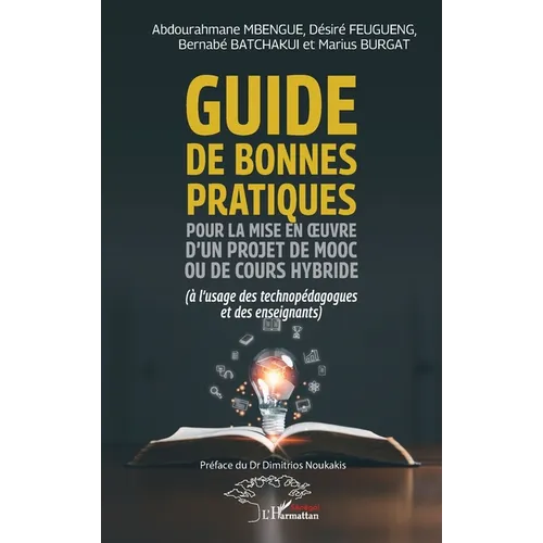 Guide de bonnes pratiques pour la mise en oeuvre d'un projet de MOOC ou de cours hybride: (à l'usage des technopédagogues et des enseignants)