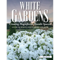 White Gardens: Creating Magnificent Moonlit Spaces: Guide to White and Luminous Plants