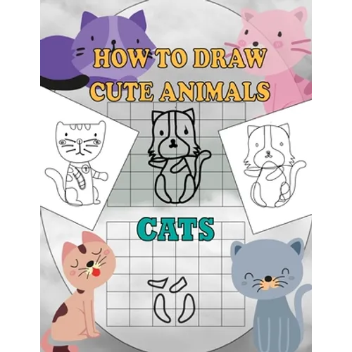 How To Draw Cute Animals Cats: A Fun and Simple Step-by-Step Drawing and Activity Book for Kids Ages 4-8: 8,5x11 inch Activity Book For Kids