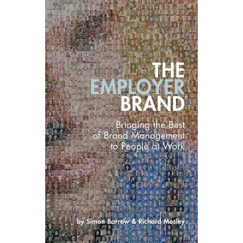 The Employer Brand: Bringing the Best of Brand Management to People at Work