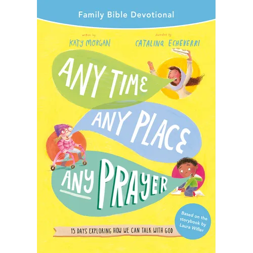 Any Time, Any Place, Any Prayer Family Bible Devotional: 15 Days Exploring How We Can Talk with God