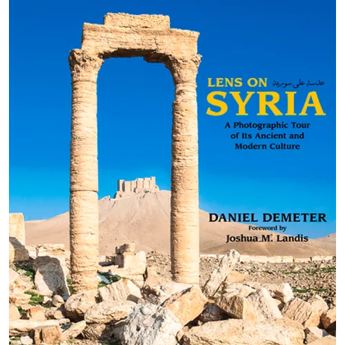 Lens on Syria: A Photographic Tour of Its Ancient and Modern Culture