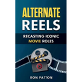 Alternative Reels: Recasting Iconic Movie Roles