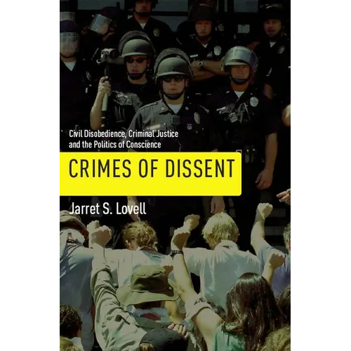 Crimes of Dissent: Civil Disobedience, Criminal Justice, and the Politics of Conscience