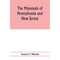The mammals of Pennsylvania and New Jersey. A biographic, historic and descriptive account of the furred animals of land and sea, both living and exti
