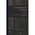 A Manual of Signals: For the use of Signal Officers in the Field, and For Military and Naval Student