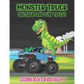Monster Truck, Dinosaurs, and Dump Trucks Coloring Book for Kids Ages 4-8: Cute and Fun Monster Truck, Dinosaur and Dump Truck Coloring Book for Kids