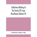 Collections Relating To The Family Of Crispe; Miscellanea (Volume Iv)
