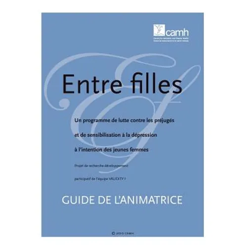 Entre Filles: Un Programme de Lutte Contre Les Prejuges Et de Sensibilisation a la Depression A L'Intention Des Jeunes Femmes: Guide