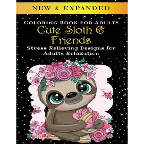 Cute Sloth And Friends - Adult Coloring Book: Stress Relieving Designs for Adults Relaxation