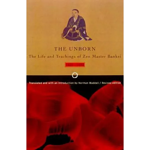 Unborn: The Life and Teachings of Zen Master Bankei, 1622-1693